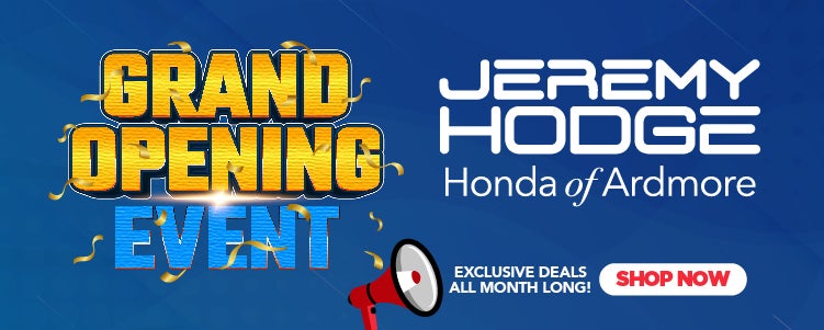 It's the Grand Opening Event at Jeremy Hodge Honda of Ardmor