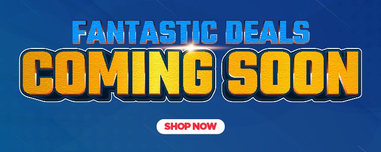 FANTASTIC DEALS COMING SOON!